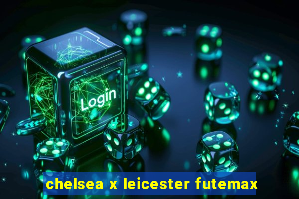 chelsea x leicester futemax